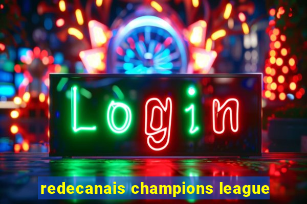 redecanais champions league